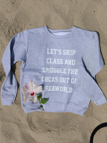 Let's Skip Class And Get the Orcas out of SeaWorld Sweatshirt - Wilddtail